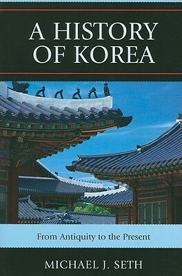 A History of Korea: From Antiquity to the Present by Michael J. Seth