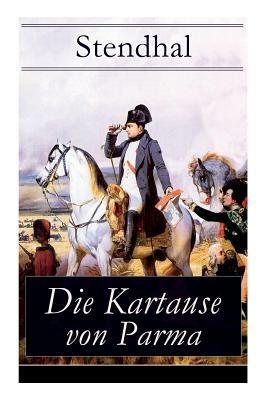 Die Kartause von Parma: Napoleons letzte Schlacht bei Waterloo: Italienische Geschichte (Historischer Roman) by Arthur Schurig, Stendhal