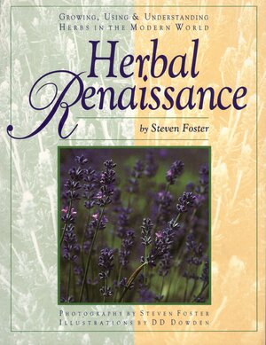 Herbal Renaissance, Growing, Using & Understanding Herbs in the Modern World by Steven Foster