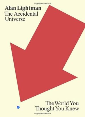 The Accidental Universe by Alan Lightman