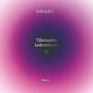 Tilavuuden laskemisesta III by Sanna Manninen, Solvej Balle