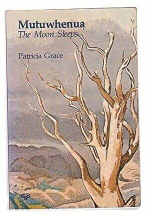 Mutuwhenua: The Moon Sleeps by Patricia Grace