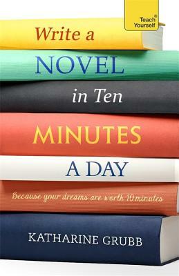 Write a Novel in 10 Minutes a Day by Katharine Grubb