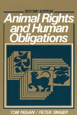 Animal Rights and Human Obligations by Tom Regan