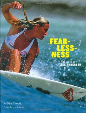 Fearlessness: The Story of Lisa Andersen by Lisa Andersen, Nick Carroll