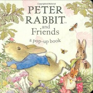 Peter Rabbit and Friends: A Pop-up Book: A Pop-up Book by Beatrix Potter
