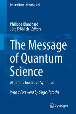 The Message of Quantum Science: Attempts Towards a Synthesis by 