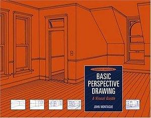 Basic Perspective Drawing: A Visual Guide by John Montague, John Montague
