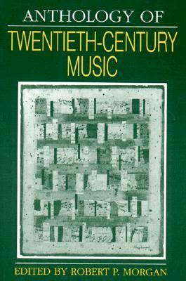 Anthology of Twentieth-Century Music by Robert P. Morgan