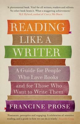 Reading Like A Writer by Francine Prose