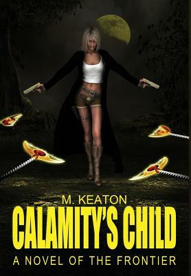 Calamity's Child by M. Keaton