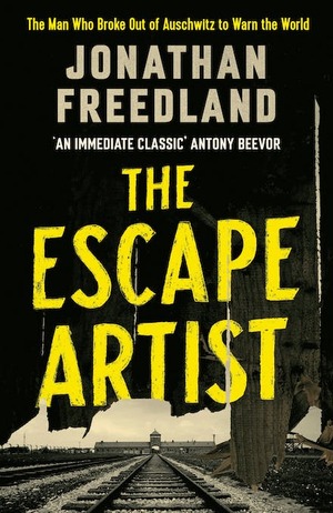 The Escape Artist: The Man Who Broke Out of Auschwitz to Warn the World by Jonathan Freedland