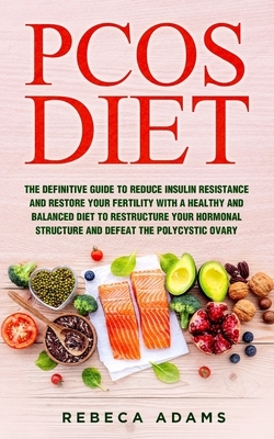 PCOS Diet: The definitive guide to reduce insulin resistance and restore your fertility with a healthy and balanced diet to restr by Rebeca Adams