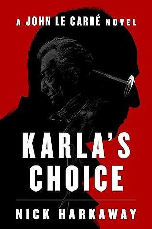 Karla's Choice: A John le Carré Novel by Nick Harkaway, Nick Harkaway