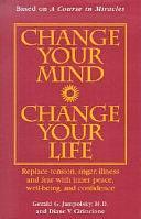 Change Your Mind, Change Your Life: Concepts in Attitudinal Healing by Gerald G. Jampolsky, Diane V. Cirincione