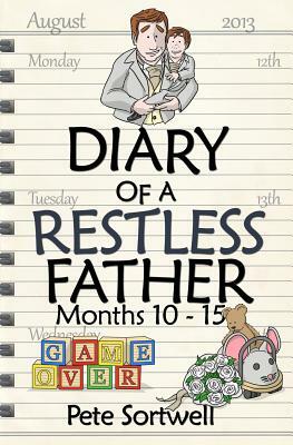 The Diary Of A Restless Father: months 10-15 by Pete Sortwell