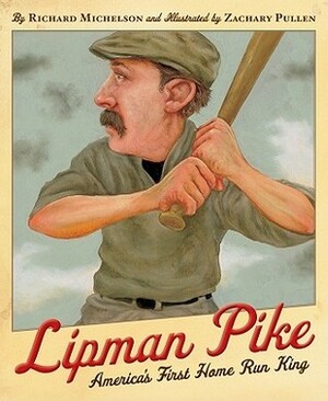 Lipman Pike: America's First Home Run King by Richard Michelson, Zachary Pullen