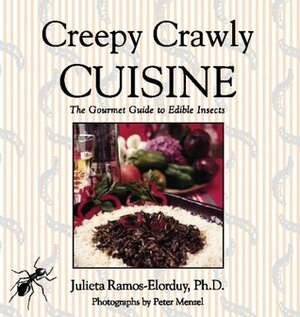 Creepy Crawly Cuisine: The Gourmet Guide to Edible Insects by Peter Menzel, Julieta Ramos-Elorduy