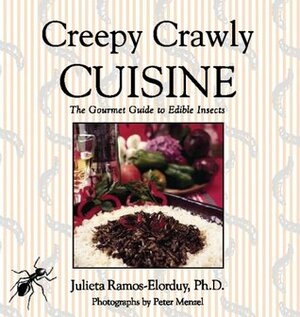 Creepy Crawly Cuisine: The Gourmet Guide to Edible Insects by Julieta Ramos-Elorduy, Peter Menzel