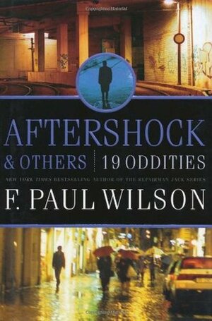 Aftershock & Others: 19 Oddities by F. Paul Wilson