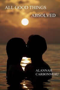 All Good Things Absolved by Alannah Carbonneau