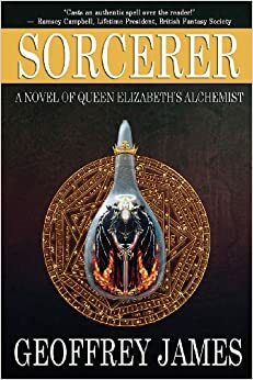 Sorcerer: A Novel of Queen Elizabeth's Alchemist by Geoffrey James