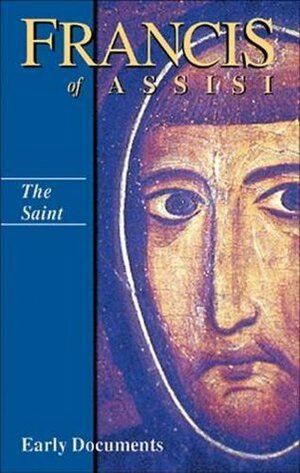 The Saint: Francis of Assisi - Early Documents v. 1 by Francis of Assisi, Regis J. Armstrong