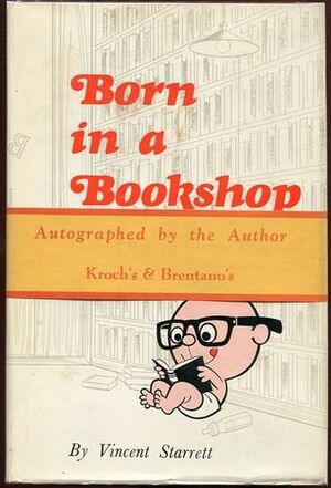 Born in a Bookshop: Chapters from the Chicago Renascence by Vincent Starrett