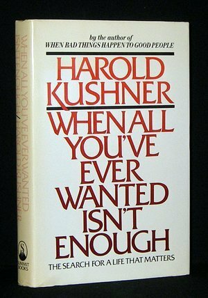 When All You Ever Wanted Isn't Enough by Harold S. Kushner