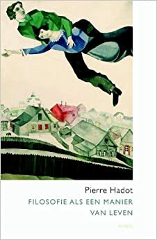 Filosofie als een manier van leven by Pierre Hadot