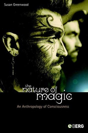 The Nature of Magic: An Anthropology of Consciousness by Susan Greenwood