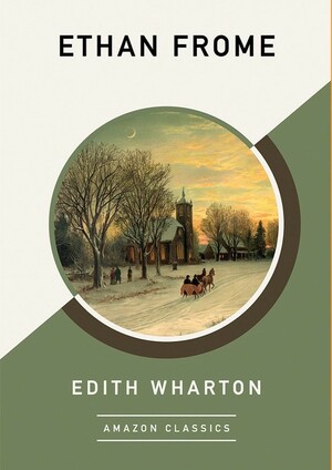 Ethan Frome (AmazonClassics Edition) by Edith Wharton