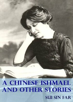 A Chinese Ishmael and Other Stories by Sui Sin Far