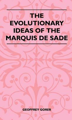 The Evolutionary Ideas Of The Marquis De Sade by Geoffrey Gorer