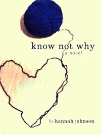 Know Not Why by Hannah Johnson