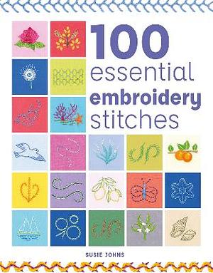 100 Essential Embroidery Stitches by Susie Johns