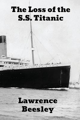 The Loss of the S.S. Titanic by Laurence Beesley