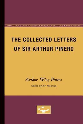 The Collected Letters of Sir Arthur Pinero by Arthur Wing Pinero