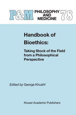 Handbook of Bioethics:: Taking Stock of the Field from a Philosophical Perspective by 