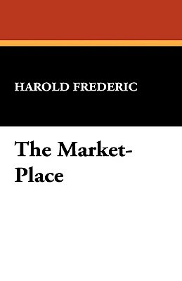 The Market-Place by Harold Frederic