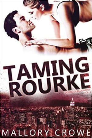 Taming Rourke by Mallory Crowe