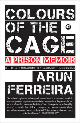 Colours of the Cage: A Prison Memoir by Arun Ferreira