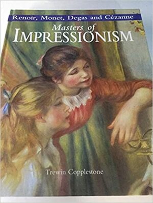 Masters of Impressionism by Trewin Copplestone