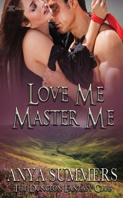 Love me, Master Me by Anya Summers