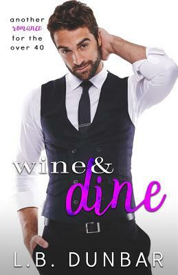 Wine&Dine: a romance over 40 by L.B. Dunbar