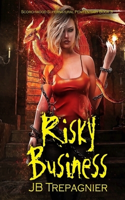 Risky Business: A Reverse Harem Prison Romance by JB Trepagnier