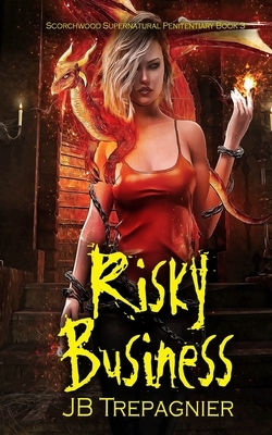 Risky Business: A Reverse Harem Prison Romance by J.B. Trepagnier