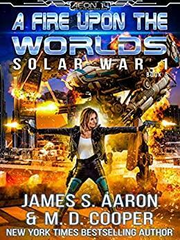 A Fire Upon the Worlds by M.D. Cooper, James S. Aaron