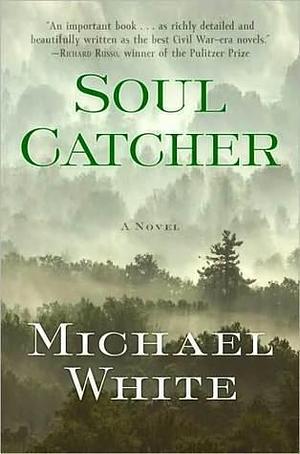 Soul Catcher: A Novel by Michael C. White, Michael C. White