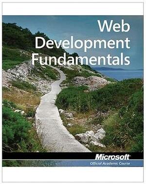 Exam 98-363 Web Development Fundamentals by MOAC (Microsoft Official Academic Course)